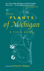 Title: Gleason's Plants of Michigan: A Field Guide, Author: Richard K. Rabeler