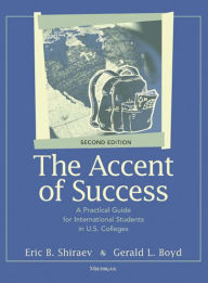 Title: The Accent of Success, Second Edition: A Practical Guide for International Students in U.S. Colleges / Edition 2, Author: Eric B. Shiraev