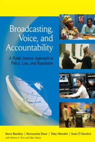 Title: Broadcasting, Voice, and Accountability: A Public Interest Approach to Policy, Law, and Regulation, Author: Steve Buckley