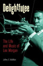 Delightfulee: The Life and Music of Lee Morgan