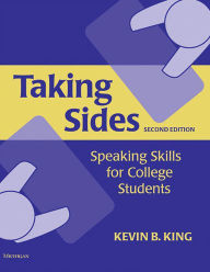 Title: Taking Sides, Second Edition: Speaking Skills for College Students / Edition 2, Author: Kevin B. King