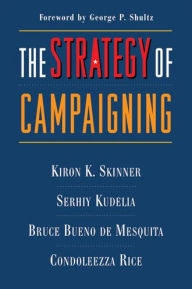 Title: The Strategy of Campaigning: Lessons from Ronald Reagan and Boris Yeltsin, Author: Kiron Skinner