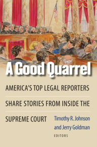 Title: A Good Quarrel: America's Top Legal Reporters Share Stories from Inside the Supreme Court, Author: Jerry Goldman