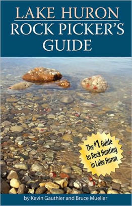 Lake Huron Rock Picker S Guide By Kevin Gauthier Bruce