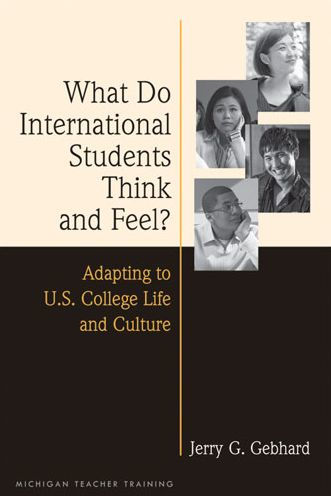What Do International Students Think and Feel?: Adapting to U.S. College Life and Culture