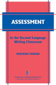 Title: Assessment in the Second Language Writing Classroom, Author: Deborah Crusan