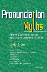 Title: Pronunciation Myths: Applying Second Language Research to Classroom Teaching, Author: Linda Grant