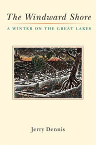 Title: The Windward Shore: A Winter on the Great Lakes, Author: Jerry Dennis