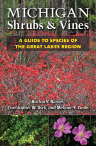 Title: Michigan Shrubs and Vines: A Guide to Species of the Great Lakes Region, Author: Burton V. Barnes