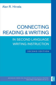 Title: Connecting Reading & Writing in Second Language Writing Instruction, Second Edition, Author: Alan R. Hirvela