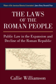 The Laws of the Roman People: Public Law in the Expansion and Decline of the Roman Republic