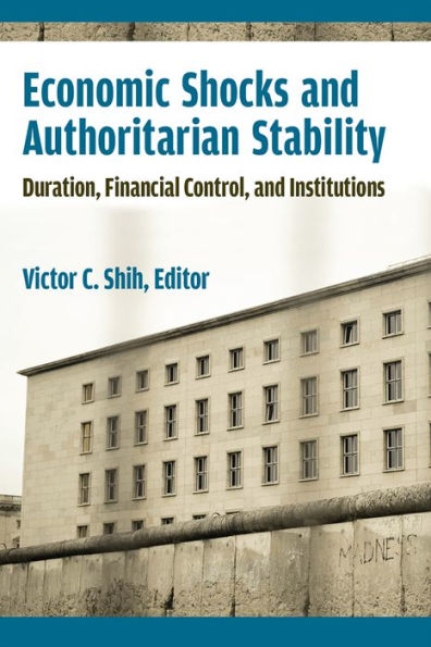 Economic Shocks and Authoritarian Stability: Duration, Financial Control, Institutions