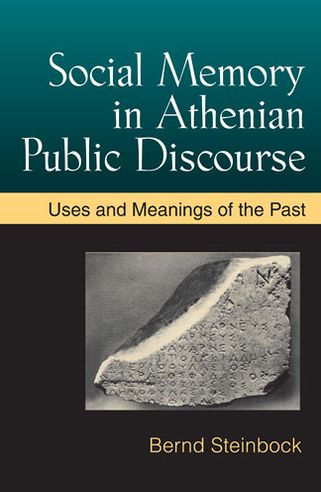 Social Memory Athenian Public Discourse: Uses and Meanings of the Past