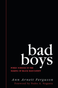 Bestsellers ebooks free download Bad Boys: Public Schools in the Making of Black Masculinity by Ann Arnett Ferguson