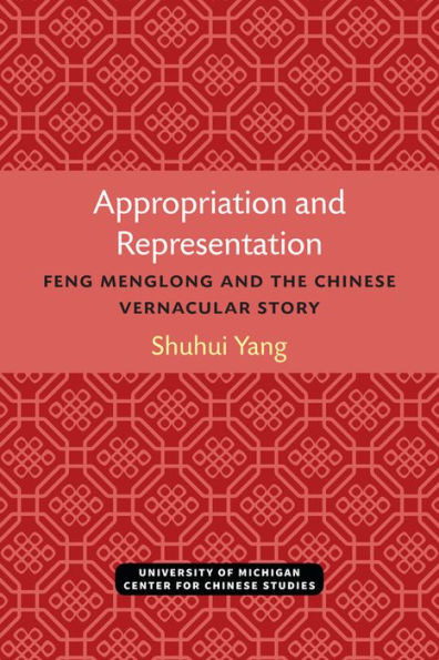 Appropriation and Representation: Feng Menglong and the Chinese Vernacular Story