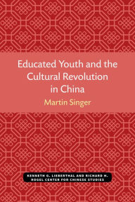 Title: Educated Youth and the Cultural Revolution in China, Author: Martin Singer