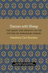Title: Dances with Sheep: The Quest for Identity in the Fiction of Murakami Haruki, Author: Matthew Strecher