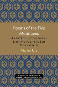 Title: Poems of the Five Mountains: An Introduction to the Literature of the Zen Monasteries, Author: Marian Ury