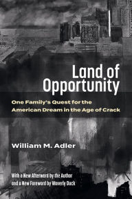 Title: Land of Opportunity: One Family's Quest for the American Dream in the Age of Crack, Author: William M. Adler