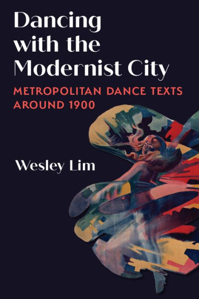 Dancing with the Modernist City: Metropolitan Dance Texts around 1900