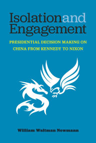 Ebook for mobile phones download Isolation and Engagement: Presidential Decision Making on China from Kennedy to Nixon