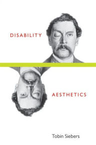 Title: Disability Aesthetics, Author: Tobin Anthony Siebers