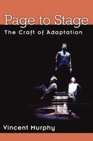 Title: Page to Stage: The Craft of Adaptation, Author: Vincent Murphy