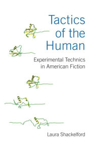 Title: Tactics of the Human: Experimental Technics in American Fiction, Author: Laura Shackelford