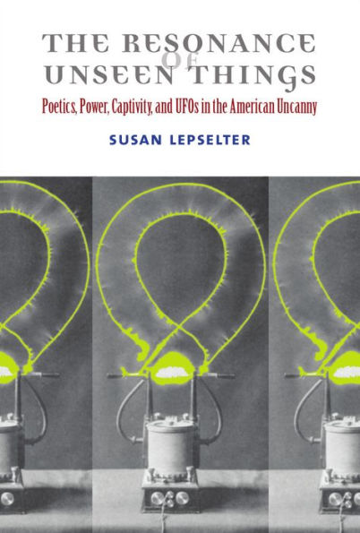 the Resonance of Unseen Things: Poetics, Power, Captivity, and UFOs American Uncanny