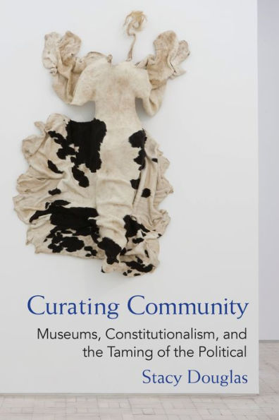 Curating Community: Museums, Constitutionalism, and the Taming of Political