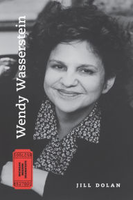 Title: Wendy Wasserstein, Author: Jill Dolan