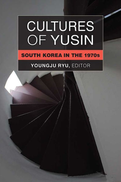 Cultures of Yusin: South Korea the 1970s
