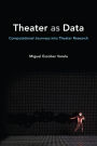 Theater as Data: Computational Journeys into Theater Research