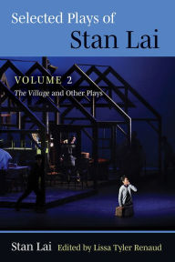 Title: Selected Plays of Stan Lai: Volume 2: The Village and Other Plays, Author: Stan Lai