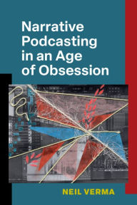 Free online pdf ebooks download Narrative Podcasting in an Age of Obsession DJVU CHM FB2 (English literature) by Neil Verma