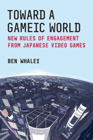 Book audio download Toward a Gameic World: New Rules of Engagement from Japanese Video Games 9780472056149 in English