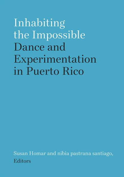 Inhabiting the Impossible: Dance and Experimentation Puerto Rico