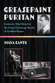 Ebook download for mobile Greasepaint Puritan: Boston to 42nd Street in the Queer Backstage Novels of Bradford Ropes DJVU 9780472056576