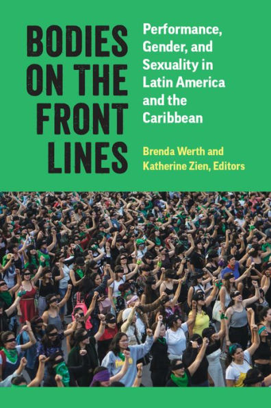 Bodies on the Front Lines: Performance, Gender, and Sexuality Latin America Caribbean