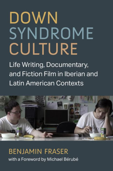 Down Syndrome Culture: Life Writing, Documentary, and Fiction Film Iberian Latin American Contexts