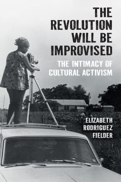 The Revolution Will Be Improvised: Intimacy of Cultural Activism