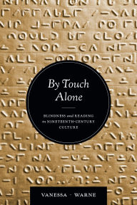 Download books google books free By Touch Alone: Blindness and Reading in Nineteenth-Century Culture 9780472057511 DJVU MOBI ePub by Vanessa Warne, Vanessa Kay Warne (English Edition)