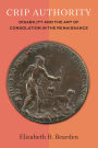 Crip Authority: Disability and the Art of Consolation in the Renaissance