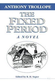 Title: The Fixed Period, Author: Anthony Trollope