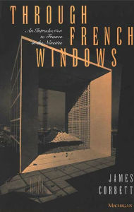Title: Through French Windows: An Introduction to France in the Nineties, Author: James Corbett