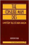 Title: The Conjure-Man Dies: A Mystery Tale of Dark Harlem, Author: Rudolph Fisher