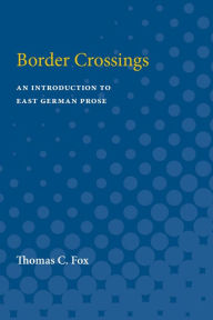 Title: Border Crossings: An Introduction to East German Prose, Author: Thomas Fox
