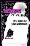 Title: The Color of Privilege: Three Blasphemies on Race and Feminism, Author: Aida Hurtado