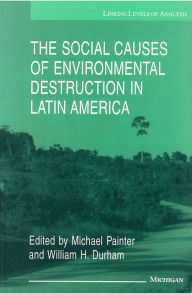 Title: The Social Causes of Environmental Destruction in Latin America, Author: Michael Painter