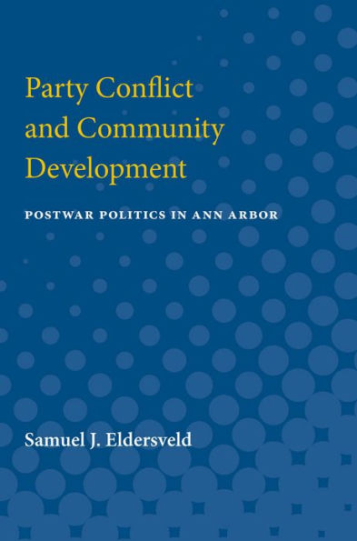 Party Conflict and Community Development: Postwar Politics in Ann Arbor